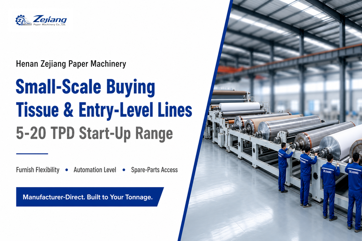 Tissue & Small-Scale Paper Machine Buying Considerations — Henan Zejiang Paper Machinery
